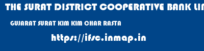 THE SURAT DISTRICT COOPERATIVE BANK LIMITED  GUJARAT SURAT KIM KIM CHAR RASTA  ifsc code
